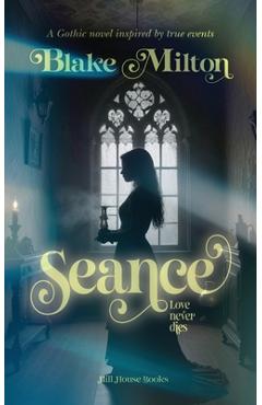 Coperta cărții 'Seance: A Gothic novel inspired by true events - Blake Milton'