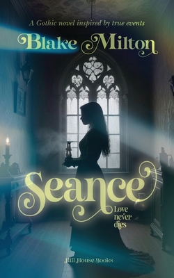 Seance: A Gothic novel inspired by true events - Blake Milton