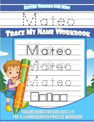 Mateo Letter Tracing for Kids Trace my Name Workbook: Tracing Books for Kids ages 3 - 5 Pre-K & Kindergarten Practice Workbook - Mateo Books