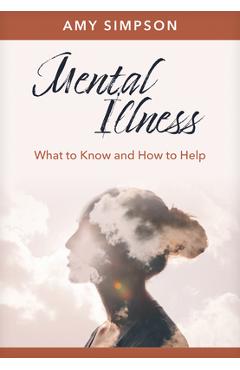 Coperta cărții 'Mental Illness: What to Know and How to Help - Amy Simpson'