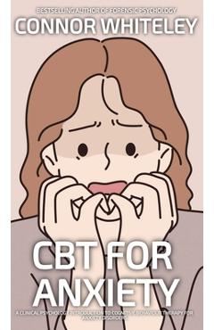 Coperta cărții 'CBT For Anxiety: A Clinical Psychology Introduction To Cognitive Behavioural Therapy For Anxiety Disorders - Connor'