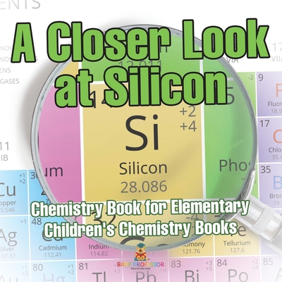 Coperta cărții 'A Closer Look at Silicon - Chemistry Book for Elementary Children's Chemistry Books -'