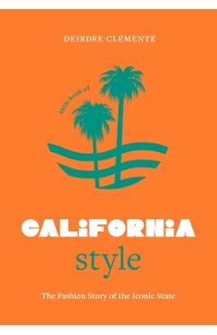 Poza produsului Little Book of California Style: The Fashion Story of the Iconic State - Deirdre Clemente