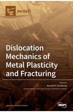 Coperta cărții 'Dislocation Mechanics of Metal Plasticity and Fracturing - Ronald W. Armstrong'