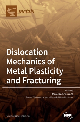 Coperta cărții 'Dislocation Mechanics of Metal Plasticity and Fracturing - Ronald W. Armstrong'