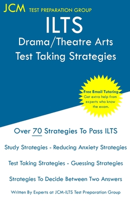 ILTS Drama/Theatre Arts - Test Taking Strategies - Jcm-ilts Test Preparation Group