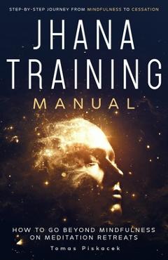 Coperta cărții 'Jhana Training Manual: Step-by-Step Journey from Mindfulness to Cessation - Tomas Piskacek'