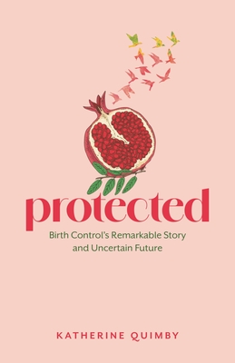 Protected: Birth Control's Remarkable Story and Uncertain Future - Katherine Quimby