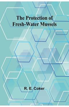 Coperta cărții 'The Protection of Fresh-Water Mussels - R. E. Coker'
