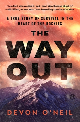 The Way Out: A True Story of Survival in the Heart of the Rockies - Devon O'neil
