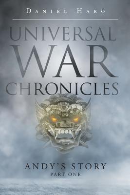 Universal War Chronicles: Andy's Story - Part One - Daniel Haro
