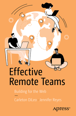 Coperta cărții 'Effective Remote Teams: Building for the Web - Carleton Dileo'
