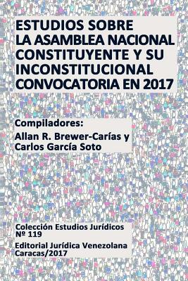 Coperta cărții 'Estudios Sobre La Asamblea Nacional Constituyente Y Su Inconstitucional Convocatoria En 2017 - Allan R. Brewer-carias'