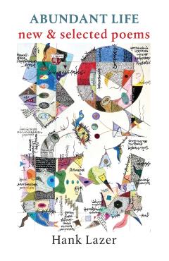Coperta cărții 'Abundant Life: New & Selected Poems - Hank Lazer'