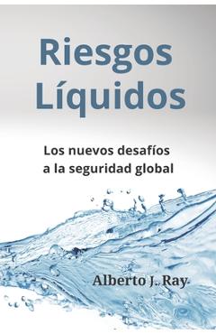 Coperta cărții 'Riesgos Líquidos: Los nuevos desafíos a la seguridad global - Luís Emilio Bruni'
