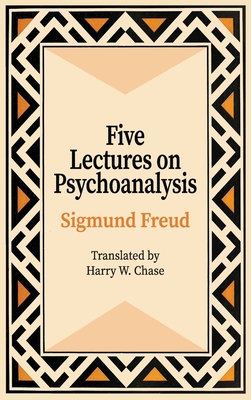 Five Lectures on Psychoanalysis - Sigmund Freud