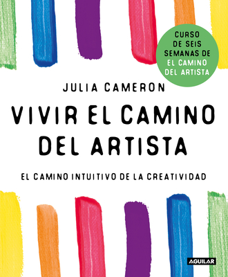 Vivir El Camino del Artista / Living the Artist's Way: An Intuitive Path to Greater Creativity - Julia Cameron