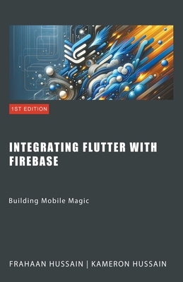 Coperta cărții 'Building Mobile Magic: Integrating Flutter with Firebase - Kameron Hussain'