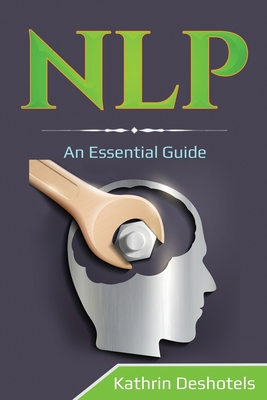 Nlp: An Essential Guide - Kathrin Deshotels
