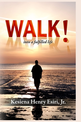 Walk into A Fulfilled Life - Kesiena Henry Esiri