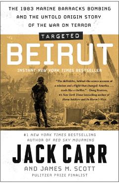 Targeted: Beirut: The 1983 Marine Barracks Bombing and the Untold Origin Story of the War on Terror - Jack Carr