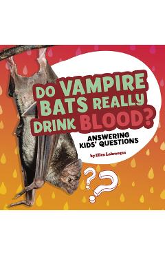 Coperta cărții 'Do Vampire Bats Really Drink Blood?: Answering Kids' Questions - Ellen Labrecque'