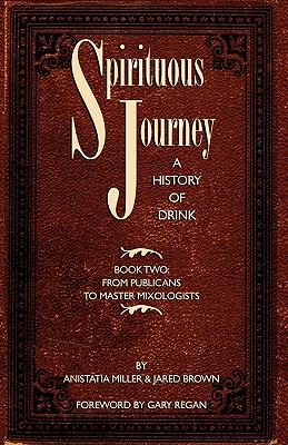 Spirituous Journey: A History of Drink, Book Two - Jared Mcdaniel Brown