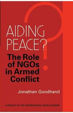 Poza produsului Aiding Peace?: The Role of Ngos in Armed Conflict - Jonathan Goodhand