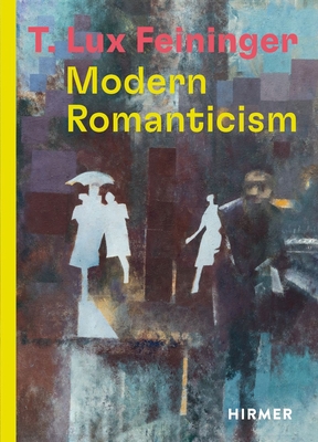 T. Lux Feininger: Modern Romanticism - Katrin Arrieta