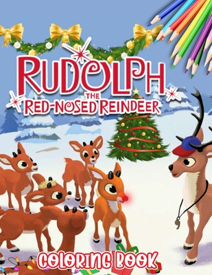Rudolph The Red Nosed Reindeer Coloring Book: Coloring pages filled with Rudolph The Red Nosed Reindeer Jumbo Illustrations - 