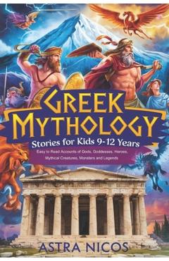 Coperta cărții 'Greek Mythology Stories for Kids 9-12 Years: Easy to Read Accounts of Gods, Goddesses, Heroes, Mythical Creatures,'