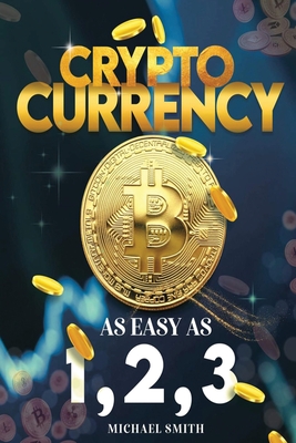Cryptocurrency: As easy as 1,2,3 - Michael Smith