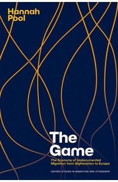 Coperta cărții 'The Game: The Economy of Undocumented Migration from Afghanistan to Europe - Hannah Pool'