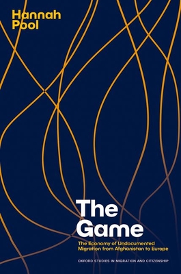 Coperta cărții 'The Game: The Economy of Undocumented Migration from Afghanistan to Europe - Hannah Pool'