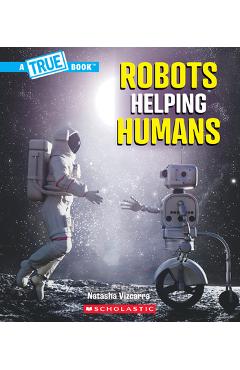 Poza produsului Robots Helping Humans (a True Book: Our Digital World) - Natasha Vizcarra