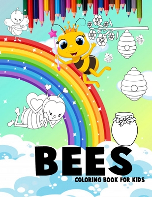 Coperta cărții 'Bees coloring book For kids: Bees with beautiful rainbows coloring book for 3-4-5-6-7-8-9-10-11 and 12-year-olds -'