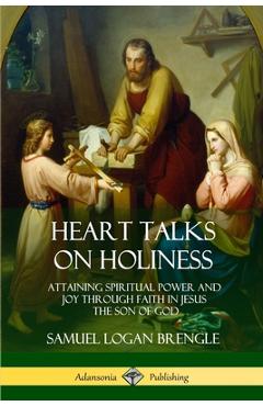Coperta cărții 'Heart Talks on Holiness: Attaining Spiritual Power and Joy Through Faith in Jesus the Son of God - Samuel Logan Brengle'