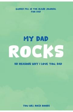 Coperta cărții 'My Dad Rocks: 101 Reasons Why I Love You, Dad - You Will Rock Books'