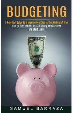 Poza produsului Budgeting: A Practical Guide to Managing Your Money the Minimalist Way (How to Take Control of Your Money, Reduce Debt and Start Living) - Samuel Barraza