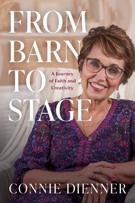 From Barn to Stage: A Journey of Faith and Creativity - Connie Dienner
