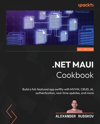Coperta cărții '.NET MAUI Cookbook: Build a full-featured app swiftly with MVVM, CRUD, AI, authentication, real-time updates, and more'