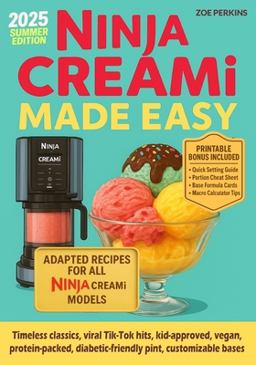 Ninja Creami Made Easy: Foolproof Recipes from Newbie to Pro - Zoe Perkins