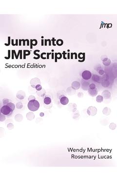 Coperta cărții 'Jump into JMP Scripting, Second Edition (Hardcover edition) - Wendy Murphrey'