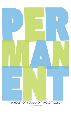 Mindset of Permanent Weight Loss: Understanding how your thinking influences your weight management - Yvette Hewett