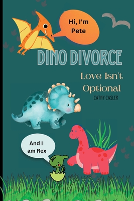 Coperta cărții 'Dino Divorce: Dino Divorce will help open the discussion on the different topics associated with divorce: feelings; a'