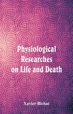 Coperta cărții 'Physiological Researches on Life and Death - Xavier Bichat'