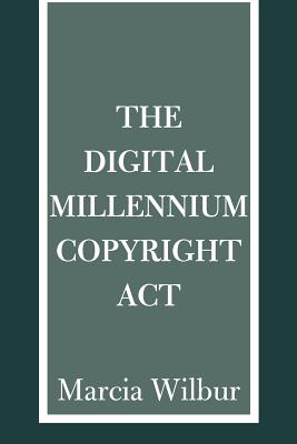 The Digital Millennium Copyright ACT - Marcia K. Wilbur