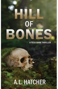 Coperta cărții 'Hill of Bones: A Tess Dane Thriller - A. L. Hatcher'
