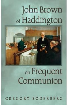 Coperta cărții 'John Brown of Haddington on Frequent Communion - Gregory Soderberg'