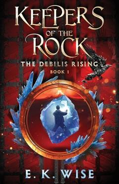 Coperta cărții 'The Debilis Rising (Keepers of the Rock) - E. K. Wise'